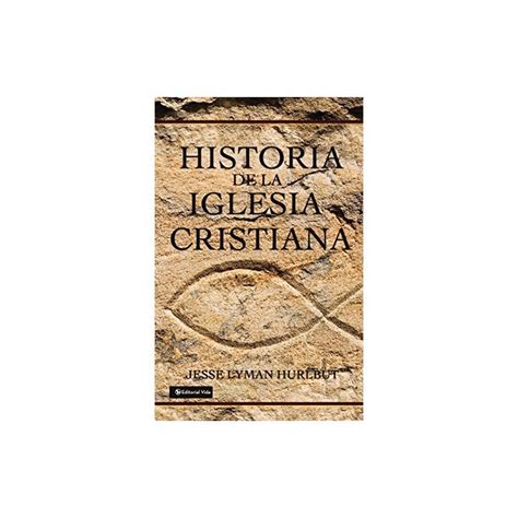 Historia De La Iglesia Cristiana Jesse Lyman Hurlbut Biblioteca