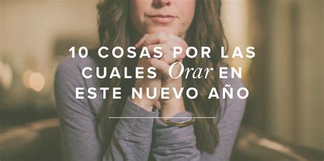 10 cosas por las cuales orar en este nuevo año Mujer Verdadera Blog