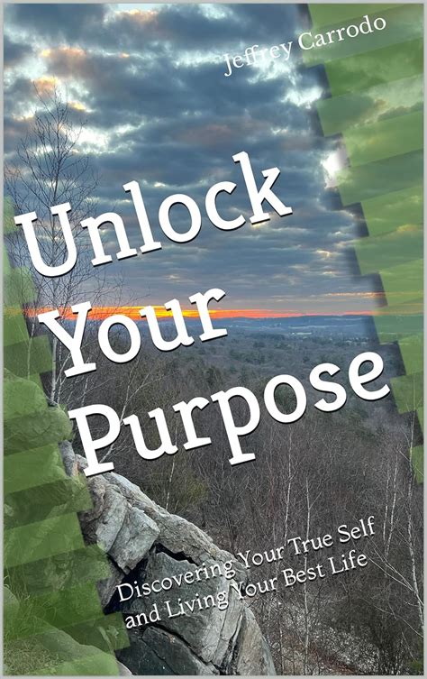 Unlock Your Purpose Discovering Your True Self And Living Your Best