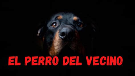 Historia De Terror El Perro Del Vecino YouTube