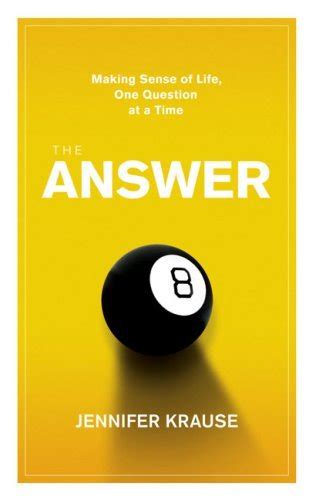 The Answer Making Sense Of Life One Question At A Time By Jennifer