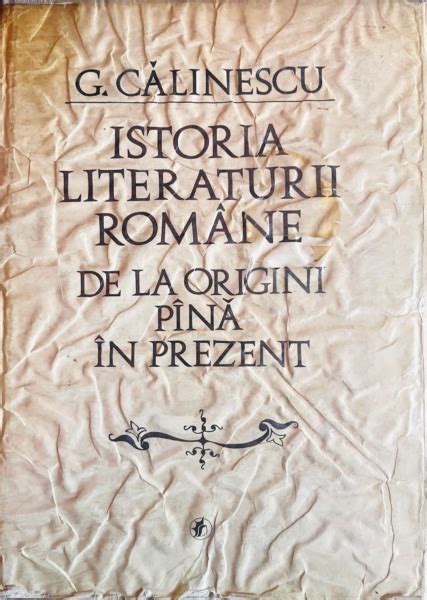 Istoria Literaturii Romane De La Origini Pana In Prezent