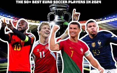 The 50 Best Euro Soccer Players In 2024 Whogohere