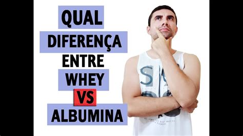 Qual A Diferen A E Quando Tomar Whey X Albumina Aprenda R Pido Youtube