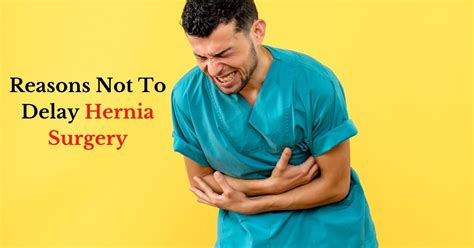 Reasons Not To Delay Hernia Surgery Dr Abhijit Gotkhinde