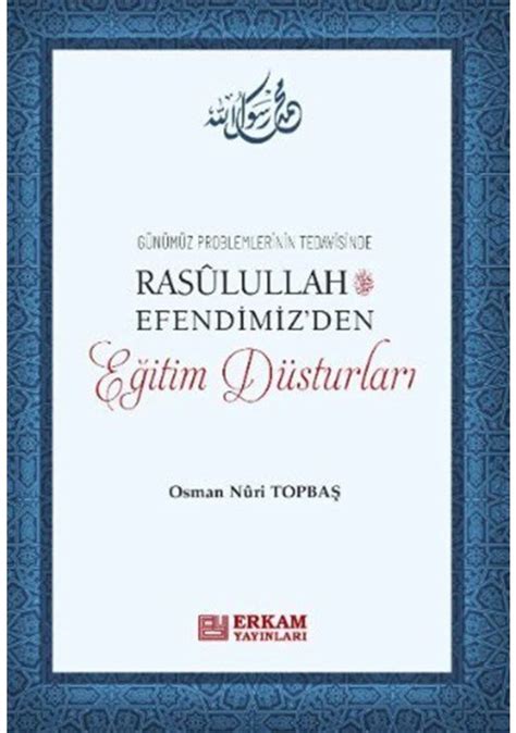 Rasulullah Efendimiz den Eğitim Düsturları Osman Nuri Topbaş