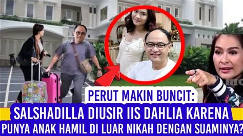 Perut Makin Buncit Salshadilla Diusir Iis Dahlia Karena Punya Anak