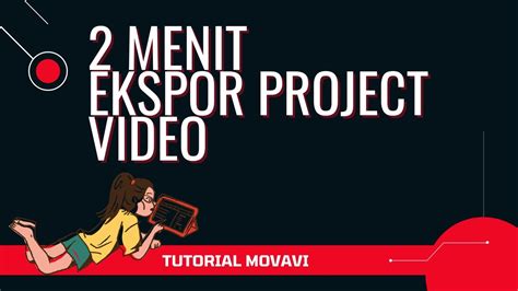 Cara Menyimpan Dan Mengekspor Project Video Di Movavi Editing Video