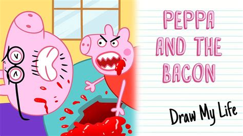 Peppa And The Bacon Draw My Life Youtube