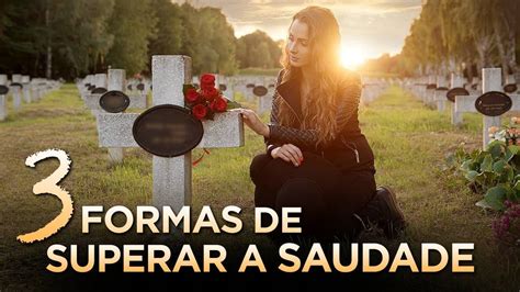 Formas De Superar A Saudade E A Dor Da Perda Luto