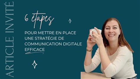 6 étapes Pour Créer Votre Stratégie De Communication Digitale