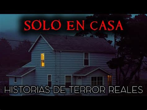 Historias Reales De Terror Solo En Casa Relatos De Horror Youtube