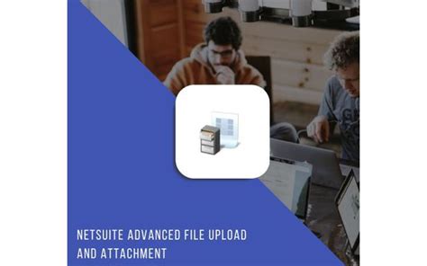 NetSuite Advanced File Upload And Attachment By NewGen Business