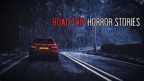 3 True Road Trip Horror Stories Youtube