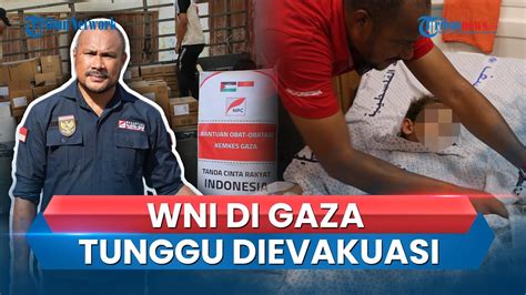 Nasib WNI Di Jalur Gaza Masih Tunggu Pemerintah Indonesia Evakuasi