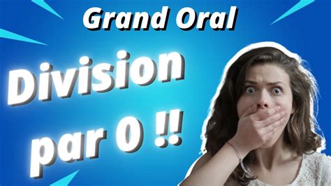 Grand Oral Pourquoi On Ne Peut Pas Diviser Par Youtube