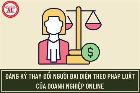 Hướng Dẫn đăng Ký Thay đổi Người đại Diện Theo Pháp Luật Của Doanh