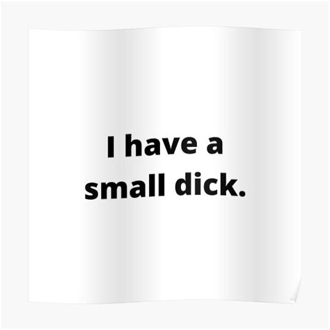 Funny I Have A Small Dick Penis Peepee Poster For Sale By M4dv1 Redbubble