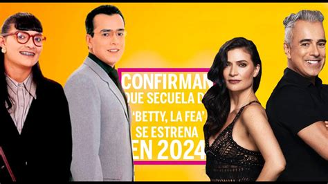 Confirman Que Secuela De ‘betty La Fea Se Estrena En 2024 Youtube