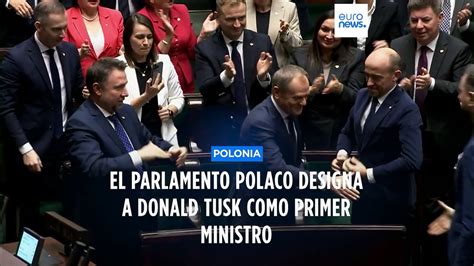 El Parlamento Polaco Designa A Donald Tusk Como Primer Ministro V Deo