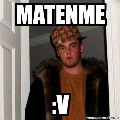 Meme Scumbag Steve Matenme V