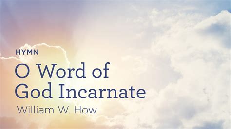 Hymn “o Word Of God Incarnate” By William Walsham How