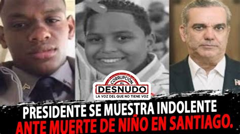 PRESIDENTE SE MUESTRA INDOLENTE ANTE MUERTE DE NIÑO EN SANTIAGO YouTube