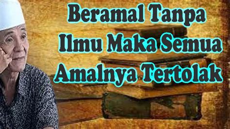 Beramal Tanpa Ilmu Maka Semua Amalnya Tertolak Tvabah Youtube