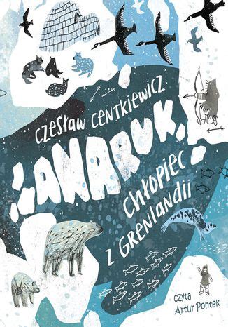 Anaruk chłopiec z Grenlandii Czesław Centkiewicz Audiobook