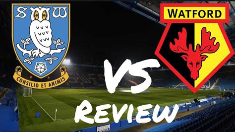 Sheffield Wednesday F C Vs Watford F C Review Youtube