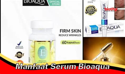 Temukan 5 Manfaat Serum Bioaqua Yang Jarang Diketahui Biotifor