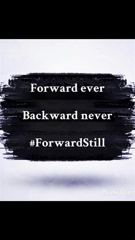 Forward Ever Backward Never Forwardstill Positivity Encouragement