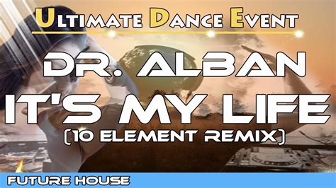 Dr Alban It S My Life 10 Element Remix YouTube