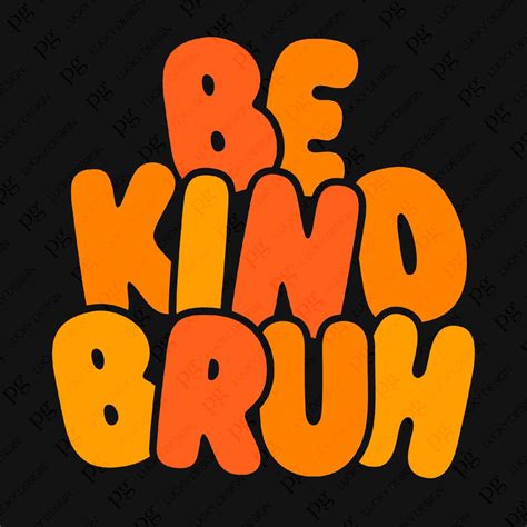 Be Kind Bruh Svg Png Positive Vibes Svg Choose Happy Svg Kindness