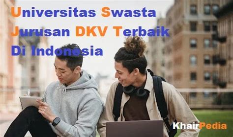 Universitas Swasta Jurusan Dkv Terbaik Di Indonesia Terakreditasi A