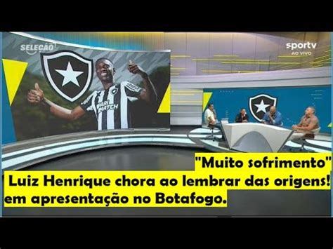 Luiz Henrique Apresentado No Botafogo E Chora Ao Lembrar Suas Origens