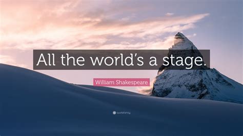 William Shakespeare Quote: “All the world’s a stage.” (20 wallpapers) - Quotefancy