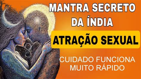 Mantra Antigo Da Índia Para AtraÇÃo Sexual Experimente Esse Poder Em VocÊ MagnÉtismo Sexual