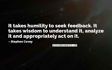 Stephen Covey Quotes It Takes Humility To Seek Feedback It Takes