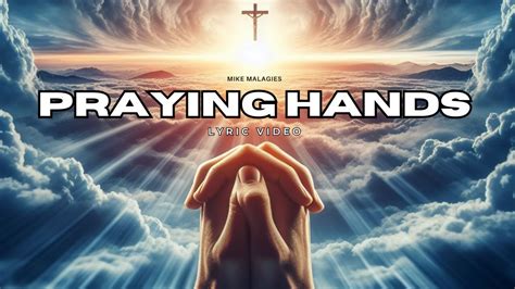 Mike Malagies Praying Hands Official Lyric Video Youtube