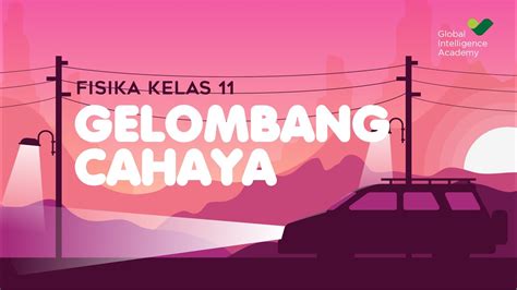 Fisika Kelas 11 Gelombang Cahaya Gia Academy Youtube