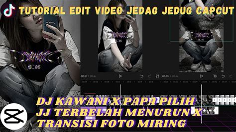 Tutorial Edit Video Jedag Jedug Capcut Dj Kawani X Papa Pilih Jj