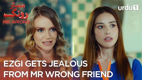 Ezgi Gets Jealous From Mr Wrong Friend Best Moments Mr Wrong Bay