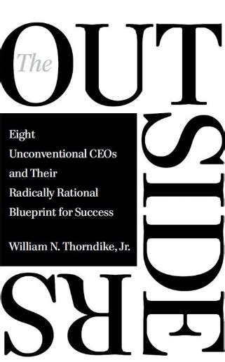 The Outsiders Eight Unconventional Ceos And Their Radically Rational