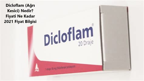 Dicloflam (Ağrı Kesici) Nedir? Fiyati Ne Kadar 2025 Fiyat Bilgisi ...