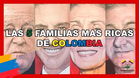 LAS FAMILIAS MAS RICAS DE COLOMBIA YouTube