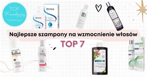 Szampony Na Wzmocnienie W Os W Redakcyjne Zestawienie