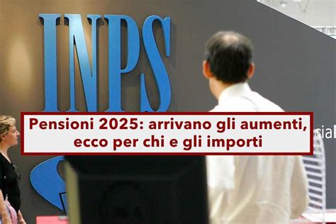 Pensioni 2025 Arrivano Gli Aumenti Ecco Gli Importi Previsti E Le