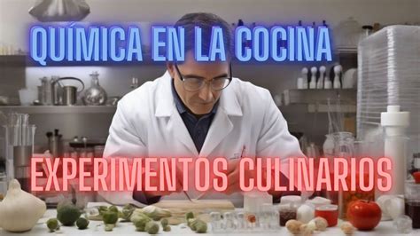 Qu Mica En La Cocina Experimentos Culinarios Youtube