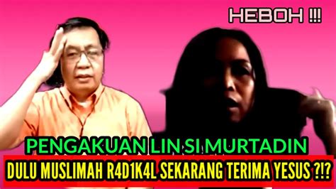 HEBOH PENGAKUAN LIN SI MURTADIN DULU MUSLIMAH R4D1K4L SEKARANG